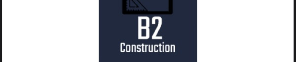 B2 CONSTRUCTION