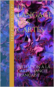 Photo de galerie - L’objectif de cette Initiation à la cartomancie française sera de familiariser le lecteur avec le langage des cartes, de le rendre apte à le comprendre pour, progressivement, devenir à même de l’interpréter.